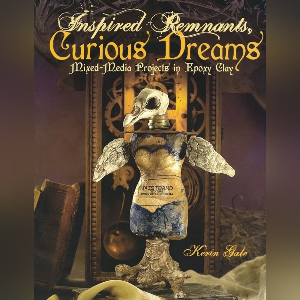 Inspired Remnants, Curious Dreams: Mixed Media Projects in Epoxy Clay